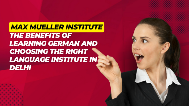 The Benefits of Learning German and Choosing the Right Language Institute in Delhi