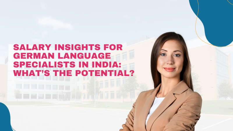 Salary Insights for German Language Specialists in India: What’s the Potential?